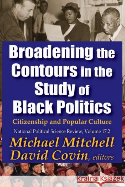 Broadening the Contours in the Study of Black Politics: Citizenship and Popular Culture Michael Mitchell David Covin 9781412862417 Transaction Publishers