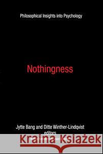 Nothingness: Philosophical Insights Into Psychology Ditte Winther-Lindqvist Jytte Bang Jaan Valsiner 9781412862714 Transaction Publishers