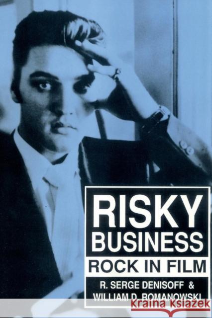 Risky Business: Rock in Film R. Serge Denisoff William D. Romanowski 9781412862882