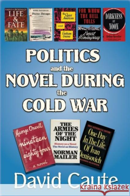 Politics and the Novel During the Cold War David Caute 9781412862905 Transaction Publishers