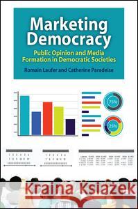 Marketing Democracy: Public Opinion and Media Formation in Democratic Societies Romain Laufer Catherine Paradeise 9781412862912