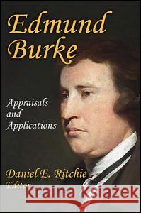 Edmund Burke: Appraisals and Applications Daniel E. Ritchie 9781412862929 Transaction Publishers