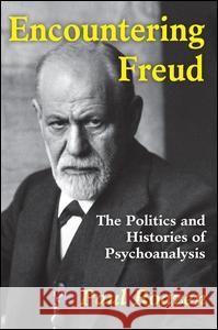 Encountering Freud: The Politics and Histories of Psychoanalysis Paul Roazen 9781412862974