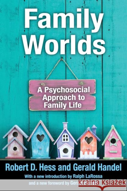 Family Worlds: A Psychosocial Approach to Family Life Robert D. Hess Gerald Handel Ralph LaRossa 9781412863162 Transaction Publishers
