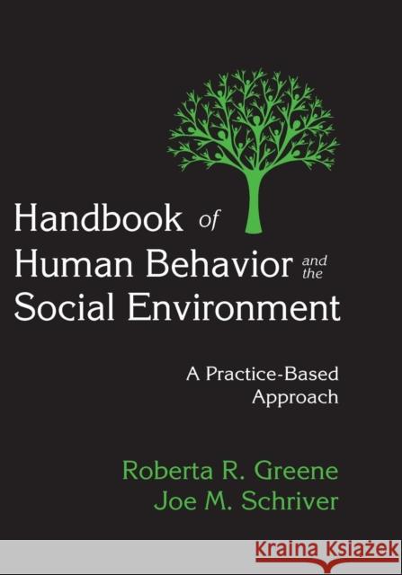 Handbook of Human Behavior and the Social Environment: A Practice-Based Approach Roberta R. Greene Joe M. Schriver 9781412863216 Transaction Publishers