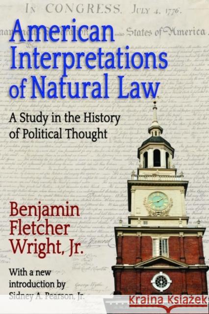 American Interpretations of Natural Law: A Study in the History of Political Thought Benjamin Fletcher Wright Sidney A. Pearso 9781412863278 Transaction Publishers