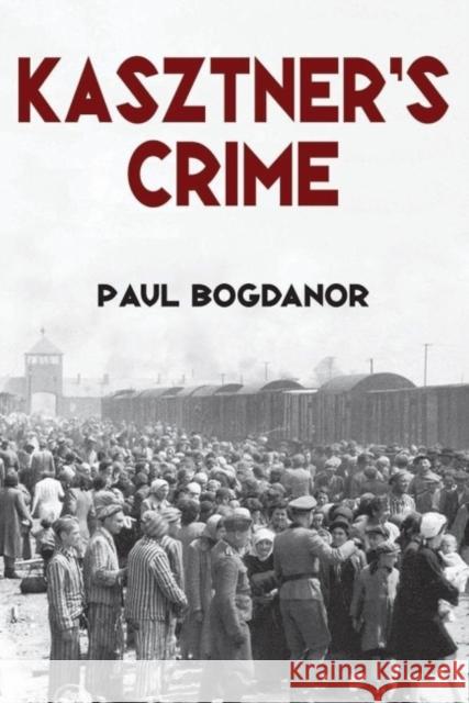 Kasztner's Crime Paul Bogdanor 9781412863407 Transaction Publishers