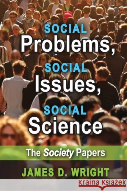 Social Problems, Social Issues, Social Science: The Society Papers James D. Wright 9781412863988 Transaction Publishers