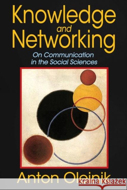 Knowledge and Networking: On Communication in the Social Sciences Anton Oleinik 9781412864077 Transaction Publishers