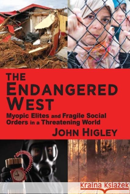 The Endangered West: Myopic Elites and Fragile Social Orders in a Threatening World John Higley 9781412864152