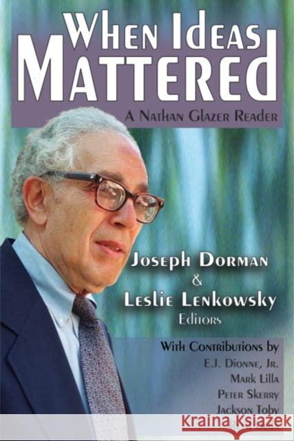 When Ideas Mattered: A Nathan Glazer Reader Joseph Dorman Leslie Lenkowsky 9781412864169