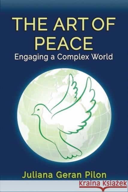 The Art of Peace: Engaging a Complex World Juliana Geran Pilon 9781412864237