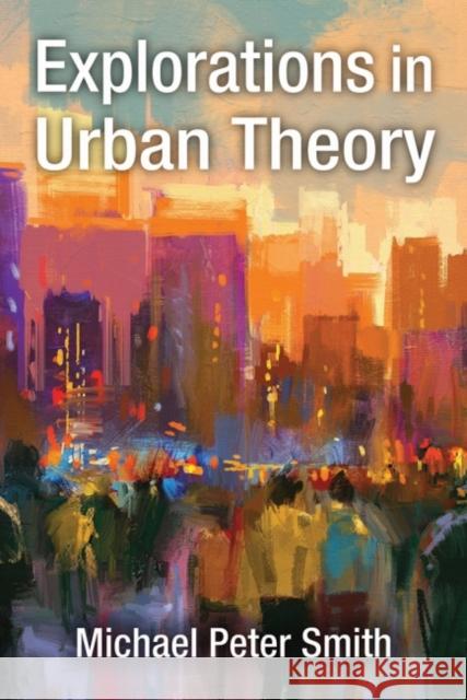 Explorations in Urban Theory Michael Peter Smith 9781412864251 Transaction Publishers