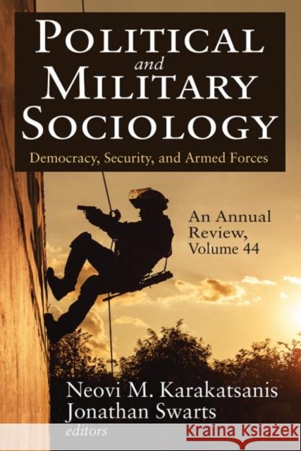 Political and Military Sociology, an Annual Review: Volume 44, Democracy, Security, and Armed Forces Neovi M. Karakatsanis Jonathan Swarts 9781412864268 Transaction Publishers