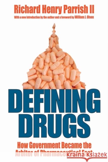 Defining Drugs: How Government Became the Arbiter of Pharmaceutical Fact Richard Henry Parris William J. Olson 9781412864275