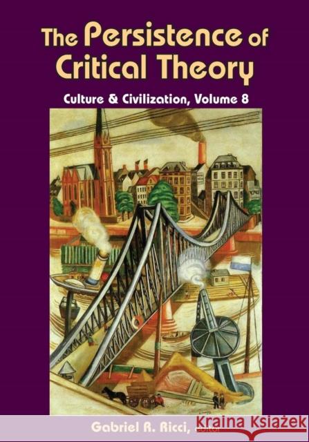 The Persistence of Critical Theory: Culture & Civilization, Volume 8 Ricci, Gabriel R. 9781412864282