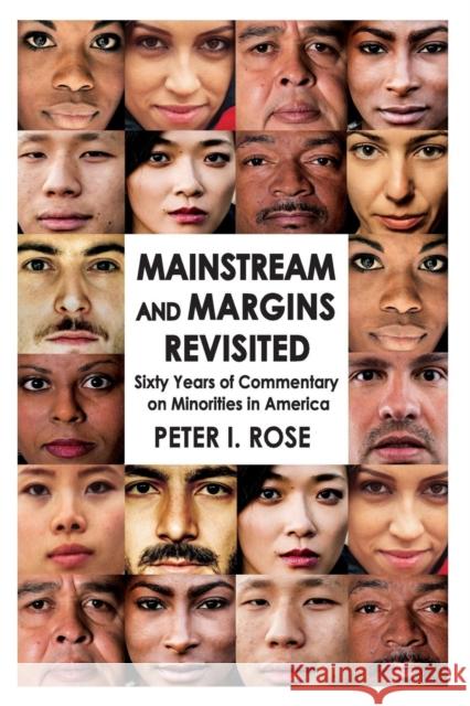 Mainstream and Margins Revisited: Sixty Years of Commentary on Minorities in America Peter I. Rose 9781412864299 Transaction Publishers