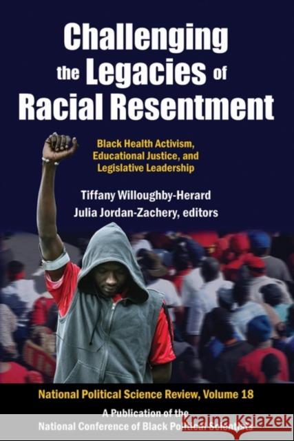 Challenging the Legacies of Racial Resentment: Black Health Activism, Educational Justice, and Legislative Leadership Willoughby-Herard, Tiffany 9781412864312 Transaction Publishers