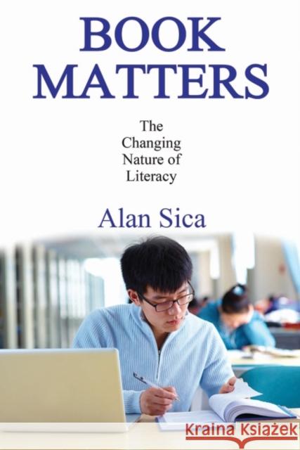 Book Matters: The Changing Nature of Literacy Alan Sica 9781412864329 Transaction Publishers