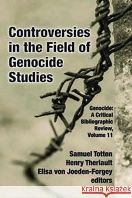 Controversies in the Field of Genocide Studies Samuel Totten Henry Theriault Elisa Vo 9781412865166 Transaction Publishers