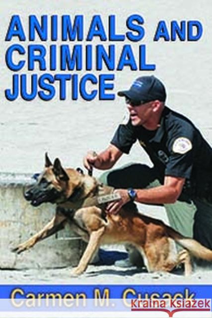 Animals and Criminal Justice Carmen M. Cusack 9781412865210