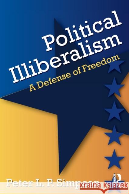 Political Illiberalism: A Defense of Freedom Peter L. Simpson 9781412865227