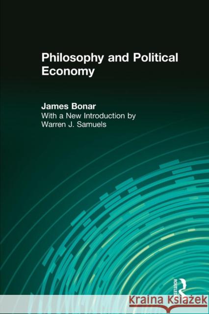 Philosophy and Political Economy James Bonar Warren J. Samuels 9781412865272 Transaction Publishers