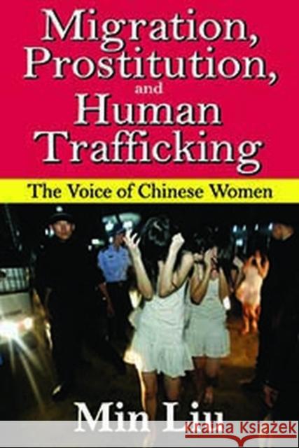 Migration, Prostitution and Human Trafficking: The Voice of Chinese Women Min Liu 9781412865319 Transaction Publishers