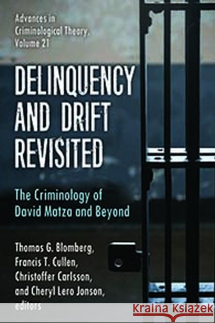Delinquency and Drift Revisited: The Criminology of David Matza and Beyond Thomas G. Blomberg Francis T. Cullen Christoffer Carlsson 9781412865425