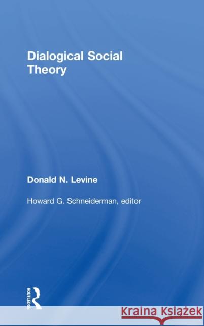 Dialogical Social Theory Donald N. Levine Howard G. Schneiderman Peter Baehr 9781412865500 Transaction Publishers