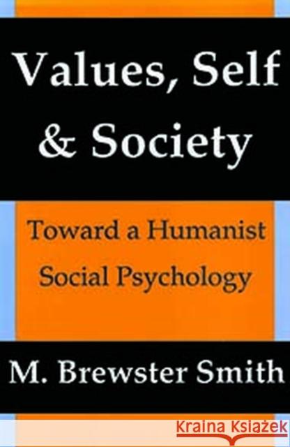 Values, Self and Society: Toward a Humanist Social Psychology M. Brewster Smith 9781412865562