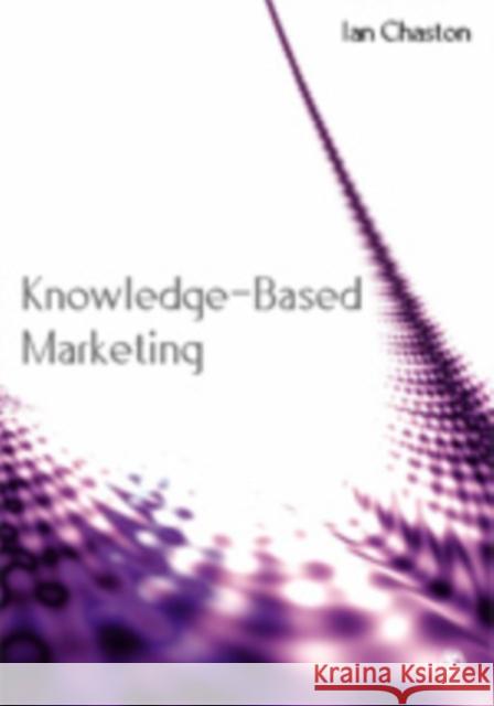 Knowledge-Based Marketing: The 21st Century Competitive Edge Chaston, Ian 9781412900027 Sage Publications