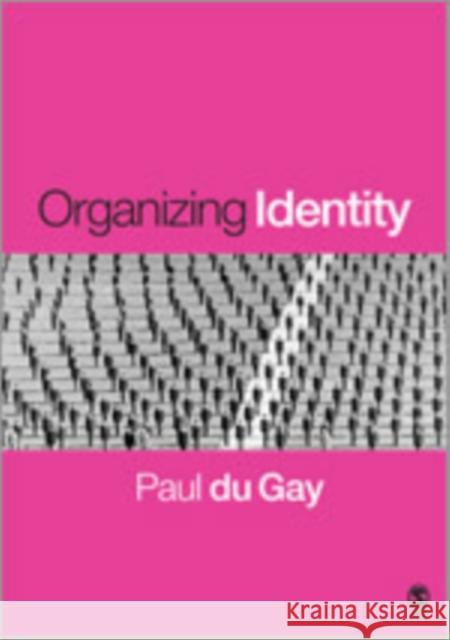 Organizing Identity: Persons and Organizations 'After Theory' Du Gay, Paul 9781412900119 Sage Publications
