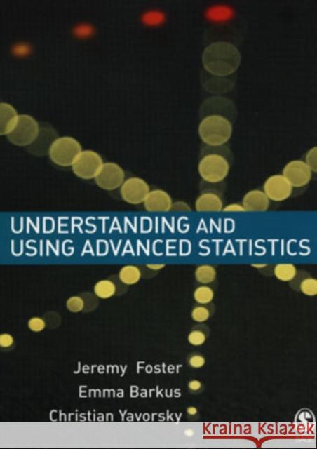 Understanding and Using Advanced Statistics: A Practical Guide for Students Foster, Jeremy J. 9781412900133 Sage Publications