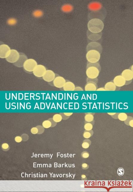 Understanding and Using Advanced Statistics: A Practical Guide for Students Foster, Jeremy J. 9781412900140 0