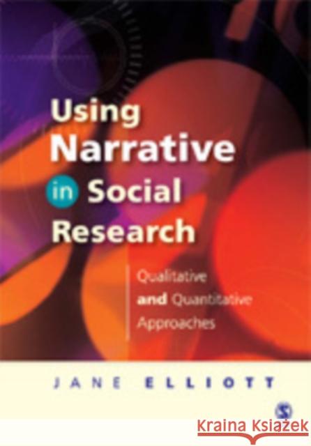Using Narrative in Social Research: Qualitative and Quantitative Approaches Elliott, Jane 9781412900409 Sage Publications