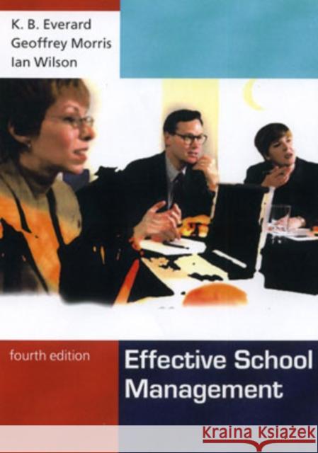 Effective School Management Bertie Everard Geoff Morris Ian Wilson 9781412900485