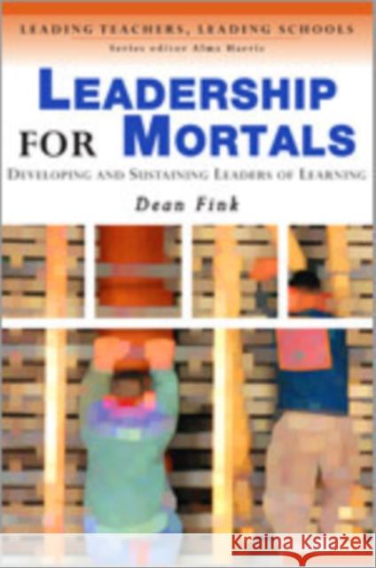 Leadership for Mortals: Developing and Sustaining Leaders of Learning Fink, Dean 9781412900539 Paul Chapman Publishing