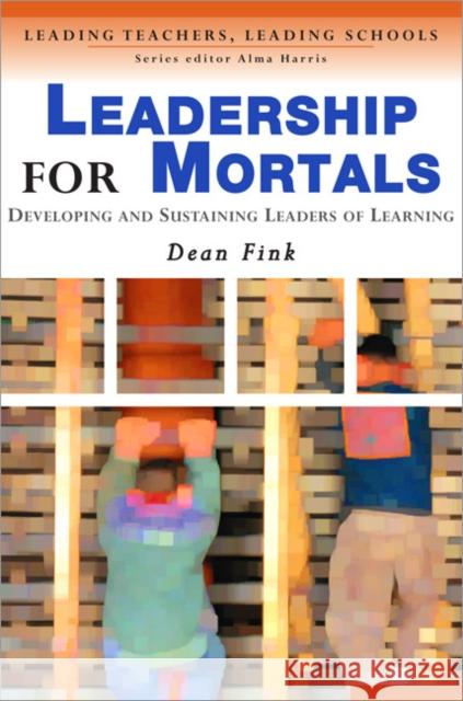 Leadership for Mortals: Developing and Sustaining Leaders of Learning Fink, Dean 9781412900546 Paul Chapman Publishing
