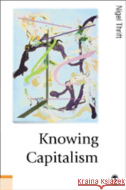 Knowing Capitalism Nigel Thrift N. J. Thrift 9781412900584 Sage Publications