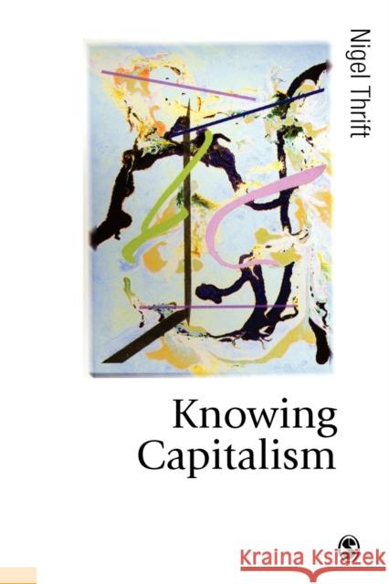 Knowing Capitalism Nigel Thrift N. J. Thrift 9781412900591 Sage Publications