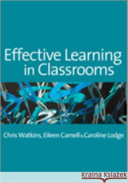 Effective Learning in Classrooms Chris Watkins Eileen Carnell Caroline Lodge 9781412900706 Paul Chapman Publishing