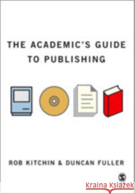 The Academic's Guide to Publishing Rob Kitchin Duncan Fuller 9781412900829 Sage Publications