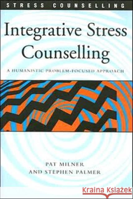 Integrative Stress Counselling: A Humanistic Problem-Focused Approach Palmer, Stephen 9781412900935 Sage Publications
