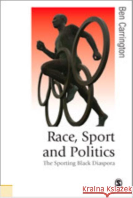 Race, Sport and Politics: The Sporting Black Diaspora Carrington, Ben 9781412901024