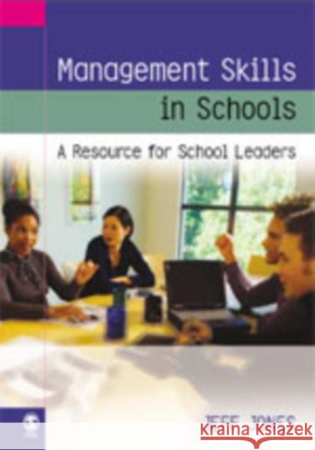 Management Skills in Schools: A Resource for School Leaders Jones, Jeff 9781412901093