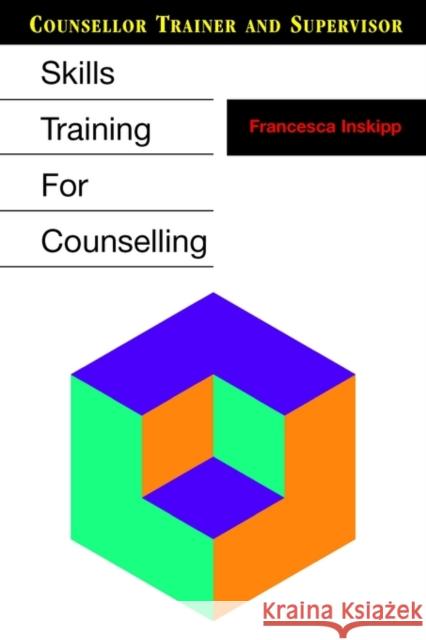 Skills Training for Counselling Francesca Inskipp 9781412901802 SAGE PUBLICATIONS LTD