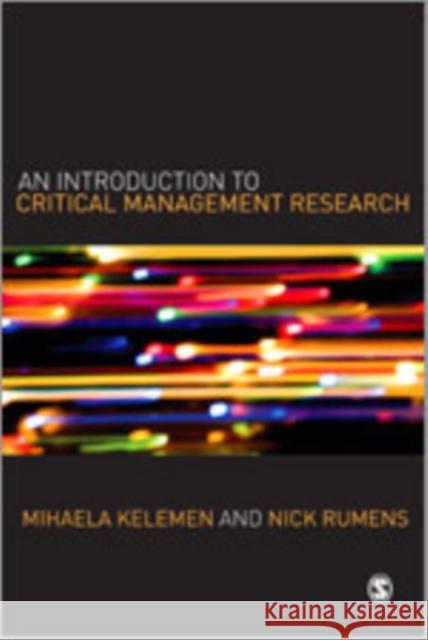 An Introduction to Critical Management Research Mihaela L. Kelemen Nick Rumens 9781412901864 Sage Publications