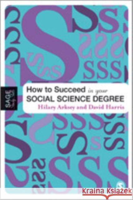 How to Succeed in Your Social Science Degree David E. Harris Hilary Arksey 9781412902250 Sage Publications