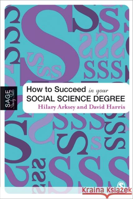 How to Succeed in Your Social Science Degree Hilary Arksey 9781412902267 0